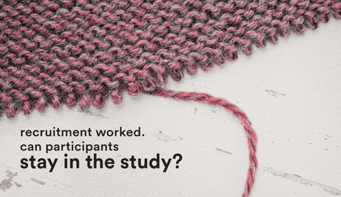 Recruitment worked. Now, can participants stay in the study?